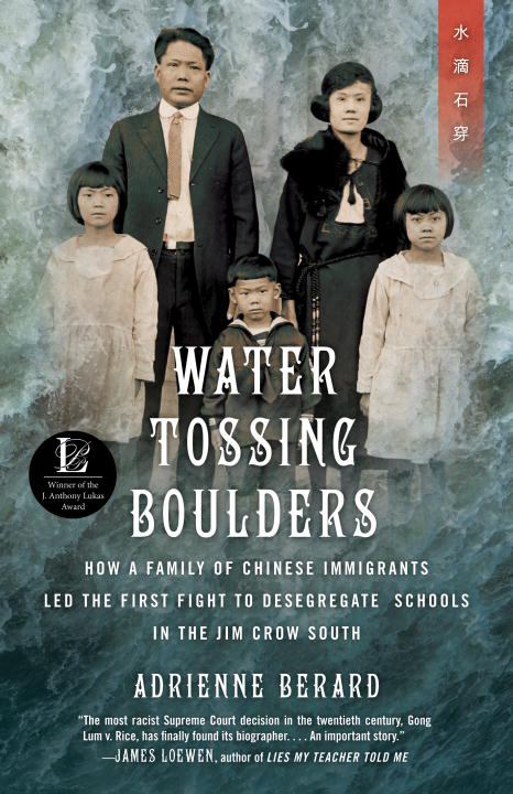 Water Tossing Boulders : How A Family Of Chinese Immigrants Led The First Fight To Desegregate Schools In The Jim Crow South